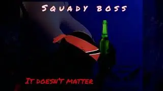 Squady Boss - It Doesn't Matter