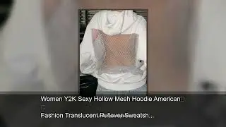 Women Y2K Sexy Hollow Mesh Hoodie American Fashion Translucent Pullover Sweatshirt Casual Long