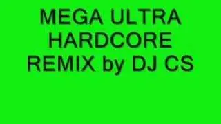 Mega Ultra Hardcore Remix mixed by DJ CS Part 3