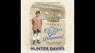 Co-Op's Got Bananas: A Memoir of Growing Up in the Post-War North - Hunter Davies