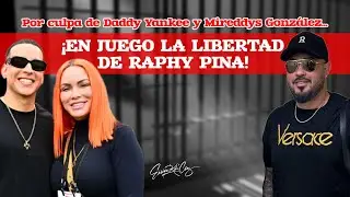 ¿PUEDE PERDER LA LIBERTAD RAPHY PINA POR CULPA DE DADDY YANKEE Y MIREDDYS?