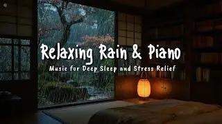 Healing Sleep Music with Soft Rain 🎹 Calm Piano Sounds for Deep Sleep and Peaceful Dreams