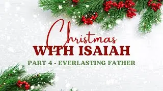 Christmas with Isaiah: Part 4 - 