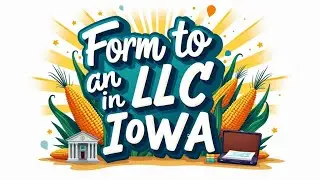 How to Form an LLC in Iowa: Your Simple Step-by-Step Guide