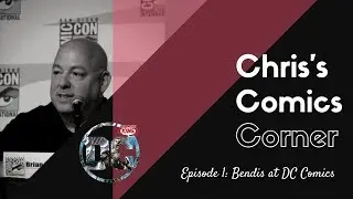 Chris's Comics Corner Ep. 01: Bendis at DC Comics