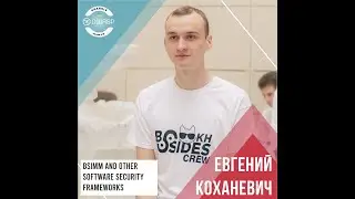 Евгений Коханевич - BSIMM and other Software Security Frameworks