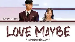 SECRET NUMBER  - 'Love Maybe' [ A Business Proposal OST Part.5 /사내맞선/Color Coded Lyrics/Han/Rom/Eng]