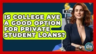 Is College Ave A Good Option For Private Student Loans? - Ask Your Bank Teller