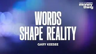 WORDS Shape Reality: What the BIBLE Says | GARY KEESEE