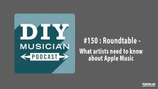 #150: Roundtable &ndash; What artists need to know about Apple Music