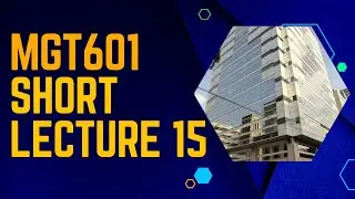 MGT601 Short Lecture 15