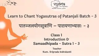 01 | Intro & Samaadhipada Sutra 1- 3  | Learn to Chant Yogasutras Batch 3 | Kum. Sriprada Indrakanti