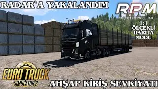 RADAR`A YAKALANDIM | AHSAP KIRIS SEVKIYATI YAPTIM | RPM 1:1 &Ouml;LCEKLI HARITA | EURO TRUCK SIMULATOR 2