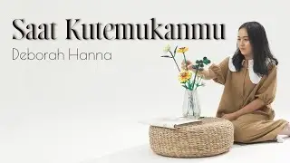 Deborah Hanna - Saat Kutemukanmu | Official Visualizer