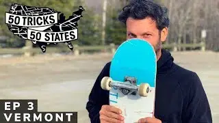 50 Tricks 50 States Skateboarding Challenge | Episode #3 | Vermont