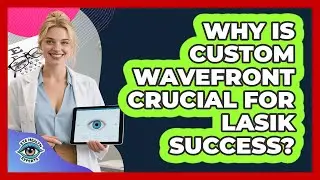 Why Is Custom Wavefront Crucial For LASIK Success? - Eye Health Experts