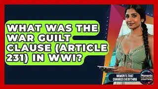 What Was The War Guilt Clause (Article 231) In WWI? - Moments That Changed Everything