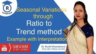Seasonal variation | Ratio to trend | Time series analysis | Dr. Ruchi Khandewal