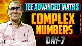 Day 7 | Complete Complex Numbers for IIT JEE Advanced