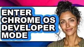 How to Enter Chrome Os Developer Mode (full Guide)