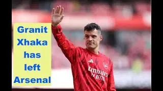Granit Xhaka Leaves Arsenal after 7 years
