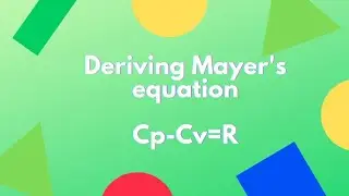 Deriving Mayer's equation;Cp-Cv=R Heat and thermodynamics