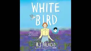 White Bird: A Wonder Story by R. J. Palacio | Free Audiobook