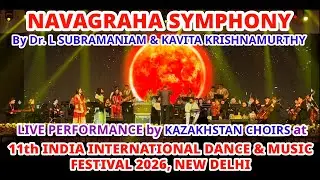 Navagraha Symphony by Dr. L Subramaniam & Kazakhstan Choirs 11th India Intl Dance & Music Festival