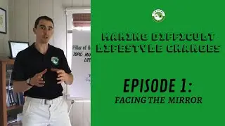 Making Difficult Lifestyle Changes episode 1: Facing The Mirror