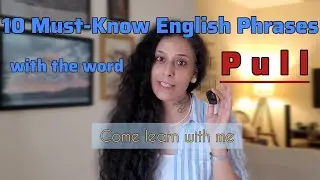 10 PULL phrases / EASY explanation with sentences ( let's get pulling....)