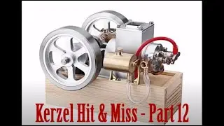 #67 - Kerzel Hit & Miss Model Engine - Часть 12