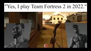 Yes, I Play Team Fortress 2 in 2022 | TF2 meme 