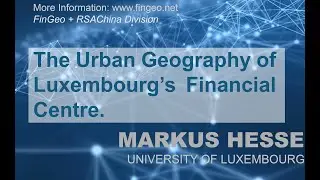 Markus Hesse  - &ldquo;The Urban Geography of Luxembourg&rsquo;s Financial Centre - FinGeo VSS 2021