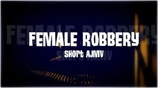 Female Robbery - Short AJMV Practice