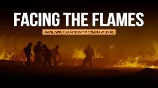 Facing the Flames: Harnessing Technology to Combat Wildfire