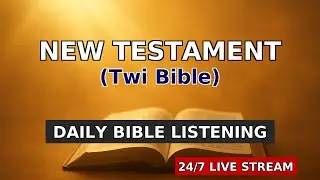 LIVE 24/7 NEW TESTAMENT (TWI BIBLE) AUDIO STREAMING