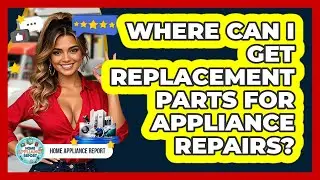 Where Can I Get Replacement Parts For Appliance Repairs? - Home Appliance Report