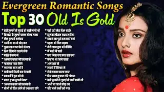 Top 30 Hindi Songs | Evergreen Romantic Songs | तेरी जुल्फों से जुदाई तो नहीं मांगी थी