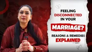 Feeling Disconnected in Your Marriage? Reasons & Remedies Explained