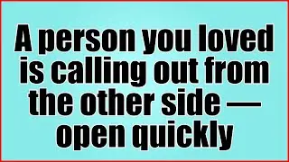 ARCHANGEL MICHAEL SAYS: A PERSON YOU LOVED IS CALLING OUT FROM THE OTHER SIDE — OPEN QUICKLY