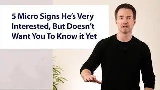 5 Micro Signs He’s Very Interested, But Doesn’t Want You To Know it Yet