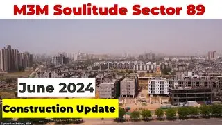 M3M Soulitude Sector 89 | Construction Update June 2024