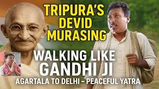 Tripura&rsquo;s Devid Murasing: Walking Like Gandhi Ji | अगर्तला से दिल्ली पदयात्रा