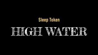 Sleep Token - High Water | Lirik Terjemahan