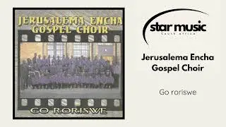 Jerusalema Encha Gospel Choir - Go roriswe | Official Audio