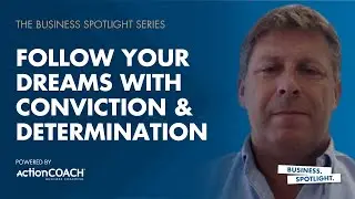FOLLOW YOUR DREAMS WITH CONVICTION AND DETERMINATION | With Roger Johnston | The Business Spotlight