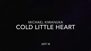 Cold Little Heart - Michael Kiwanuka (Jeff W)