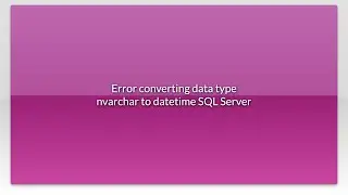Error converting data type nvarchar to datetime SQL Server