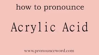 Acrylic Acid: How to pronounce Acrylic Acid in english (correct!).Start with A. Learn from me.