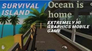 Survival Island mobile game.EXTREME Hi graphics game. Ocean is home.Full HD video.